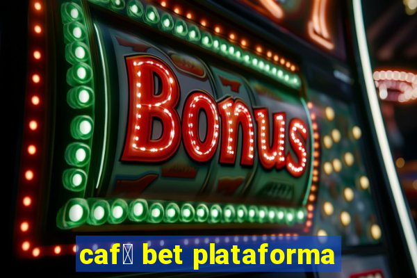 caf茅 bet plataforma