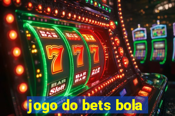 jogo do bets bola