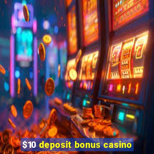 $10 deposit bonus casino