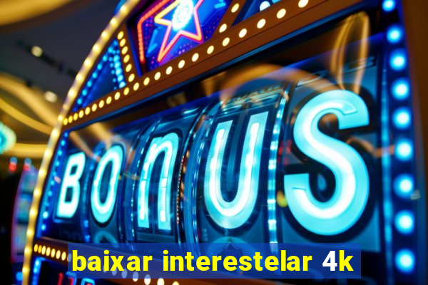 baixar interestelar 4k