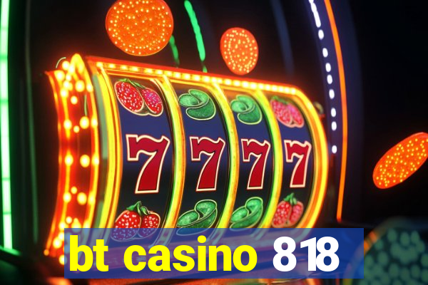 bt casino 818