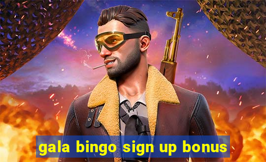 gala bingo sign up bonus