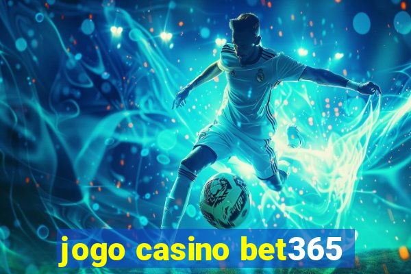 jogo casino bet365